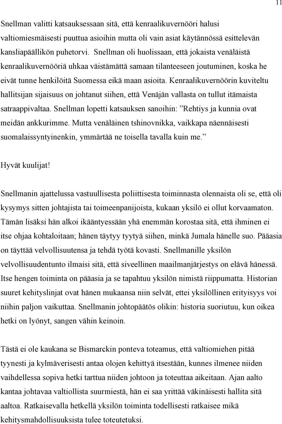 Kenraalikuvernöörin kuviteltu hallitsijan sijaisuus on johtanut siihen, että Venäjän vallasta on tullut itämaista satraappivaltaa.