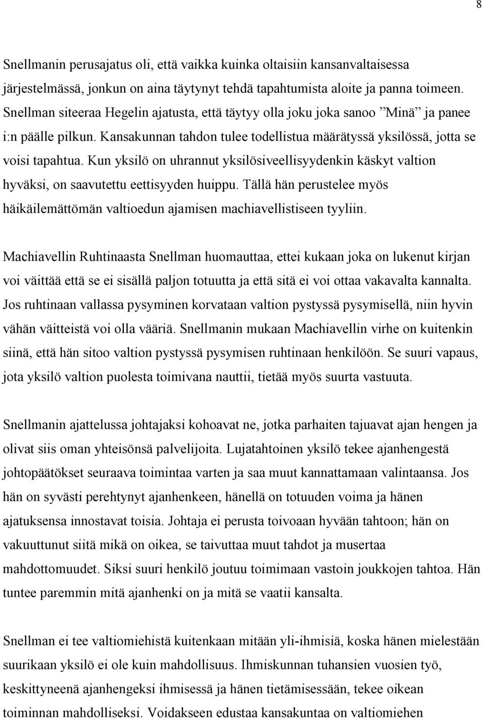 Kun yksilö on uhrannut yksilösiveellisyydenkin käskyt valtion hyväksi, on saavutettu eettisyyden huippu. Tällä hän perustelee myös häikäilemättömän valtioedun ajamisen machiavellistiseen tyyliin.