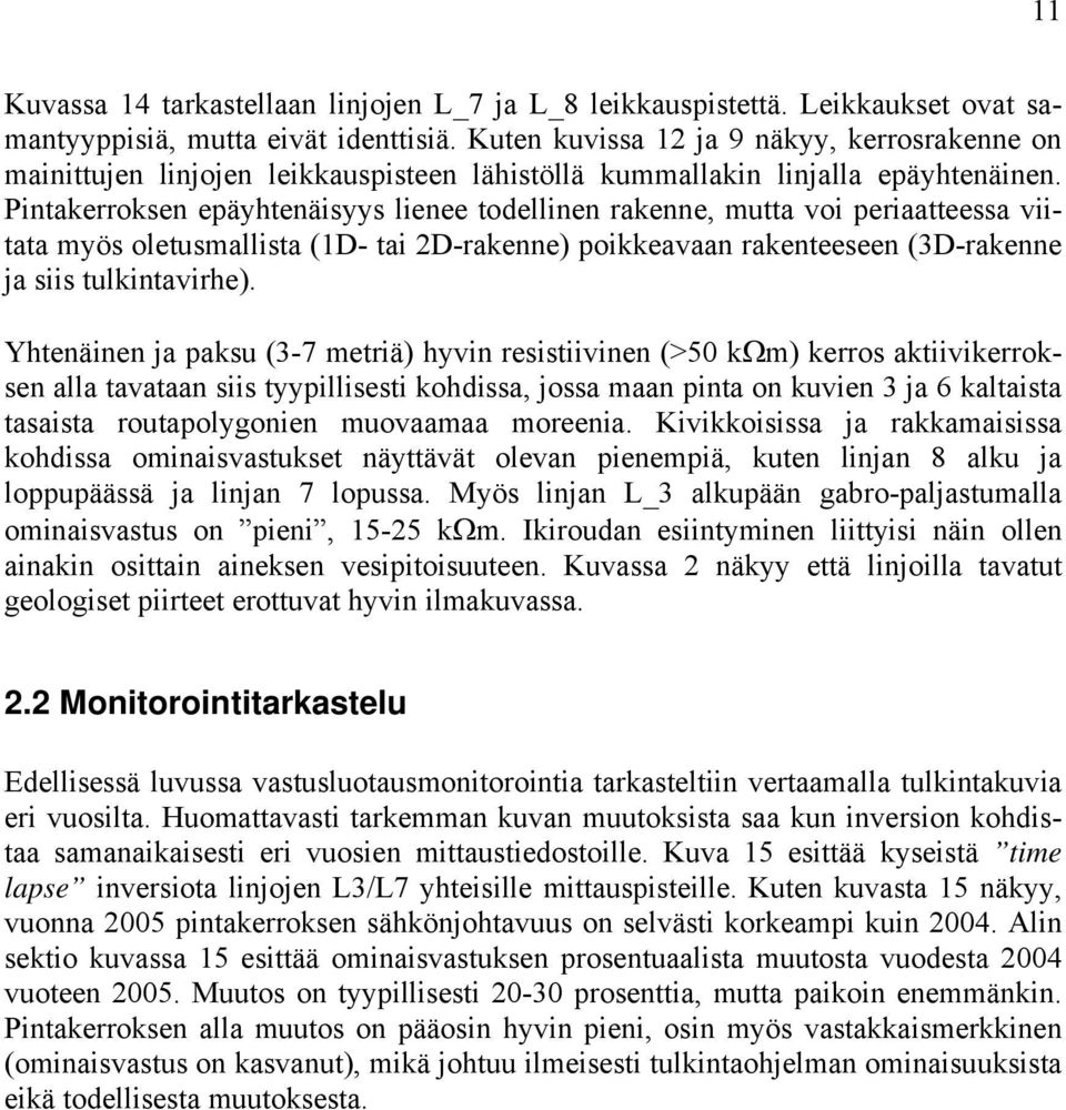 Pintakerroksen epäyhtenäisyys lienee todellinen rakenne, mutta voi periaatteessa viitata myös oletusmallista (1D- tai 2D-rakenne) poikkeavaan rakenteeseen (3D-rakenne ja siis tulkintavirhe).