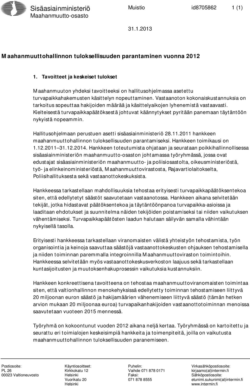 Vastaanoton kokonaiskustannuksia on tarkoitus sopeuttaa hakijoiden määrää ja käsittelyaikojen lyhenemistä vastaavasti.