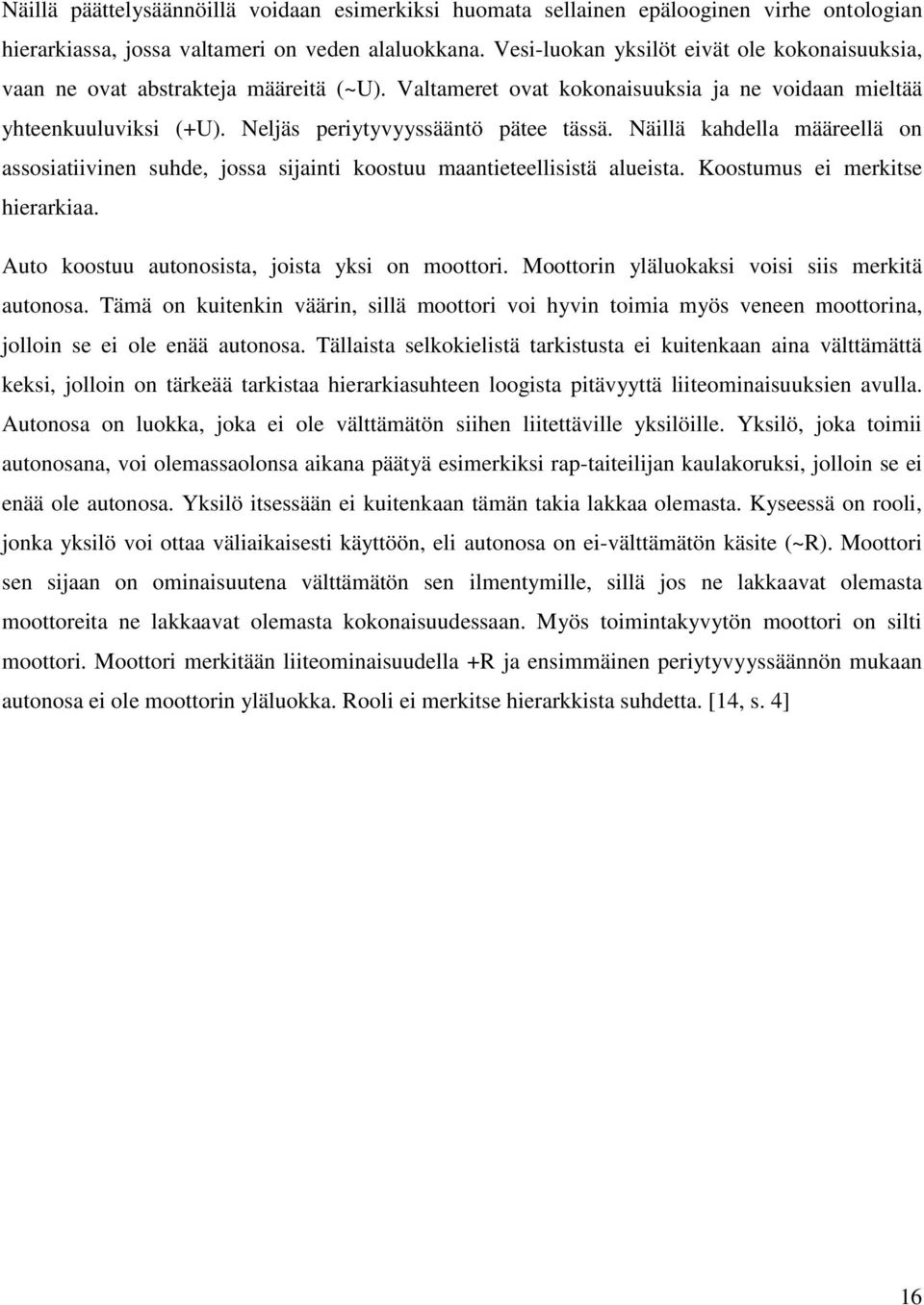 Näillä kahdella määreellä on assosiatiivinen suhde, jossa sijainti koostuu maantieteellisistä alueista. Koostumus ei merkitse hierarkiaa. Auto koostuu autonosista, joista yksi on moottori.