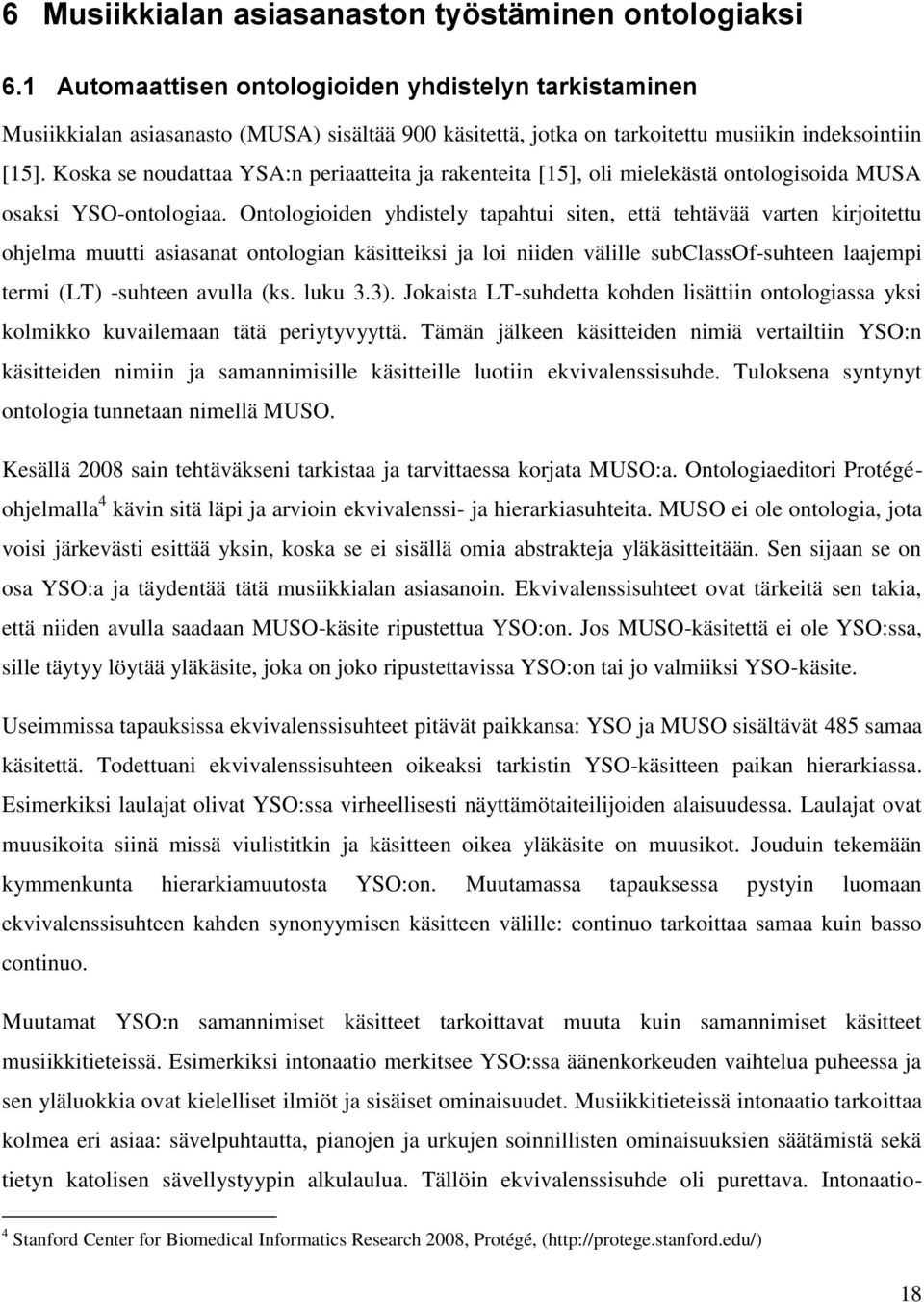 Koska se noudattaa YSA:n periaatteita ja rakenteita [15], oli mielekästä ontologisoida MUSA osaksi YSO-ontologiaa.