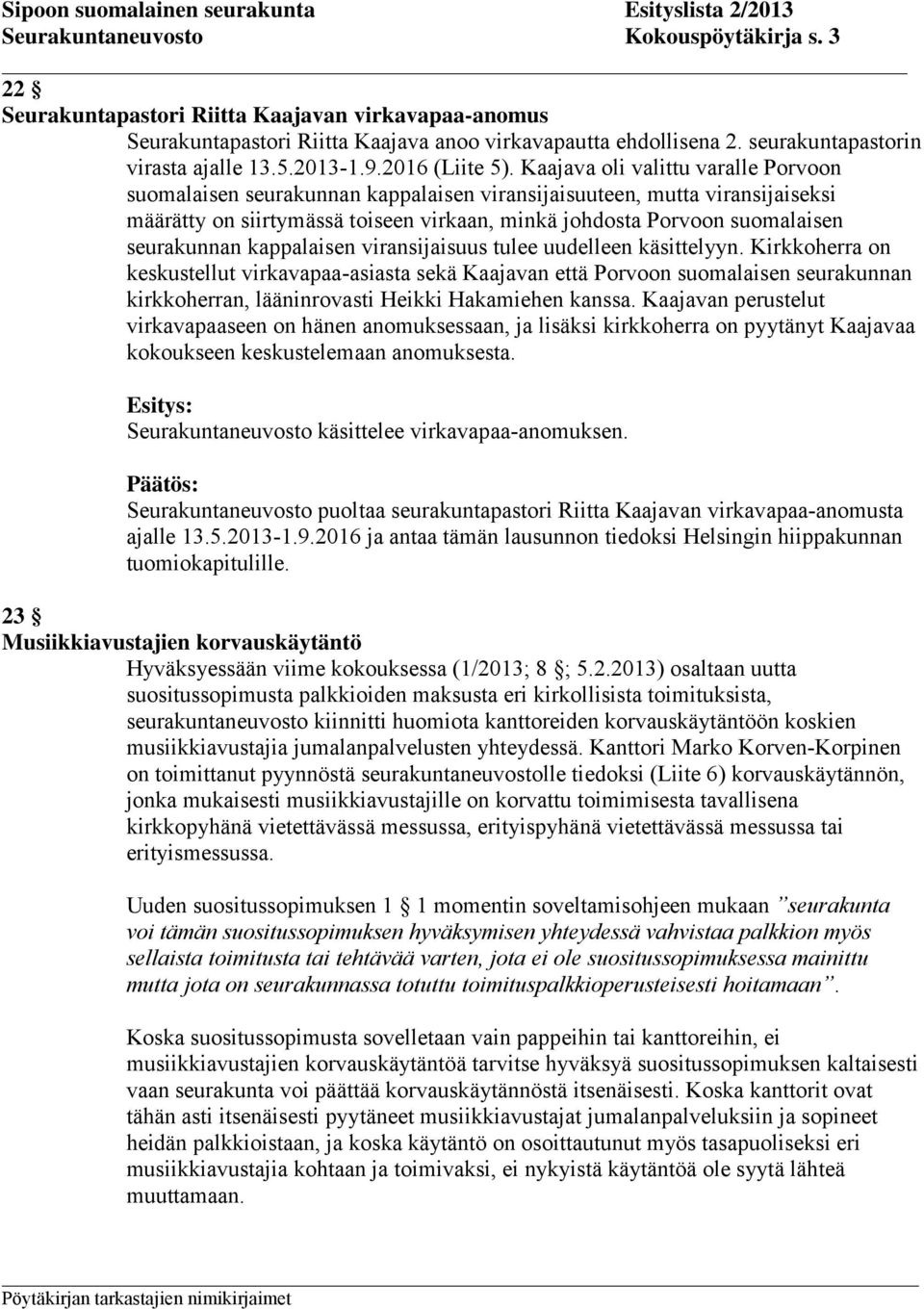 Kaajava oli valittu varalle Porvoon suomalaisen seurakunnan kappalaisen viransijaisuuteen, mutta viransijaiseksi määrätty on siirtymässä toiseen virkaan, minkä johdosta Porvoon suomalaisen