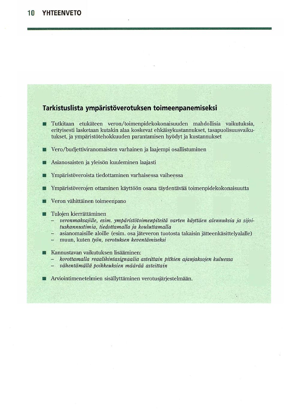 kuuleminen laajasti Ympäristöveroista tiedottaminen varhaisessa vaiheessa Ympäristöverojen ottaminen käyttöön osana täydentävää toimenpidekokonaisuutta Veron vähittäinen toimeenpano Tulojen