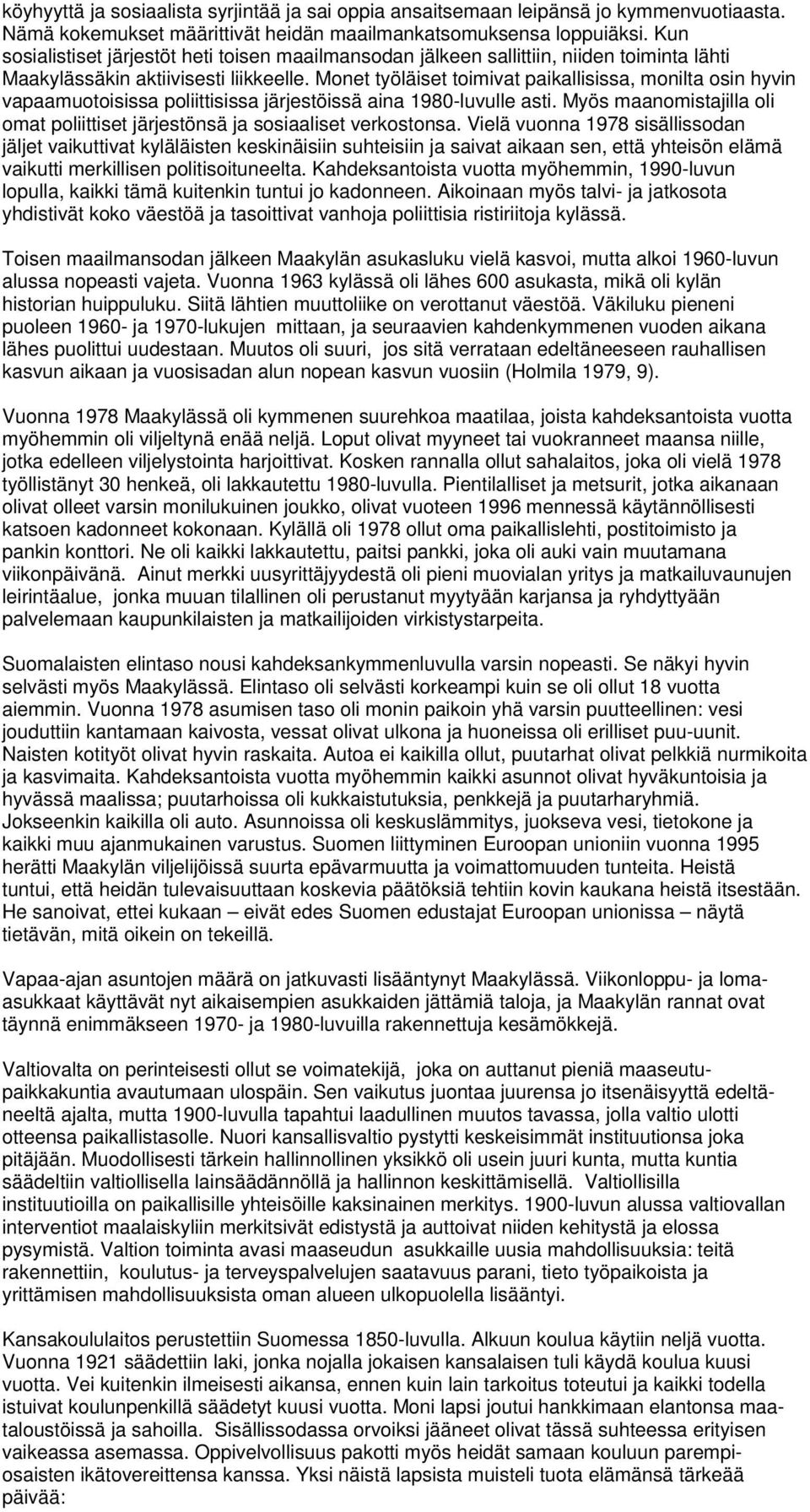 Monet työläiset toimivat paikallisissa, monilta osin hyvin vapaamuotoisissa poliittisissa järjestöissä aina 1980-luvulle asti.