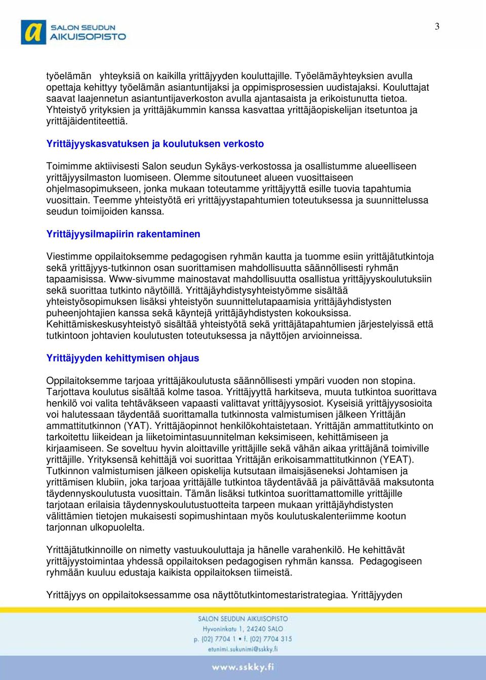 Yhteistyö yrityksien ja yrittäjäkummin kanssa kasvattaa yrittäjäopiskelijan itsetuntoa ja yrittäjäidentiteettiä.