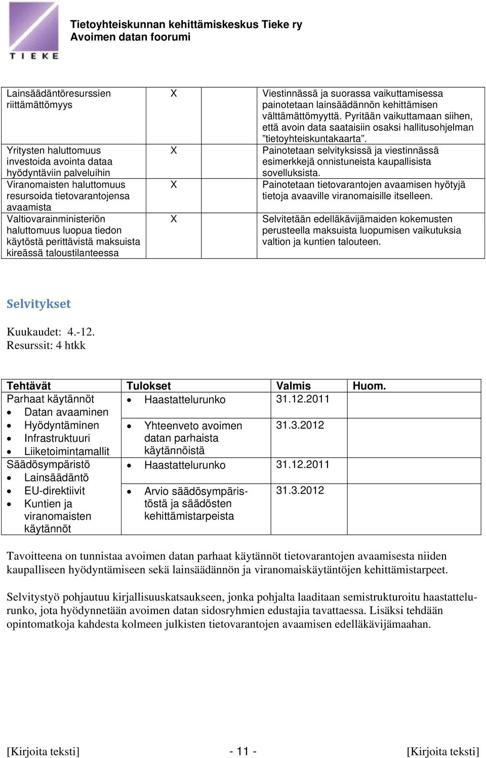 Pyritään vaikuttamaan siihen, että avoin data saataisiin osaksi hallitusohjelman tietoyhteiskuntakaarta.