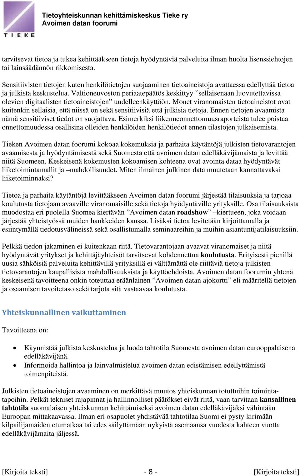 Valtioneuvoston periaatepäätös keskittyy sellaisenaan luovutettavissa olevien digitaalisten tietoaineistojen uudelleenkäyttöön.