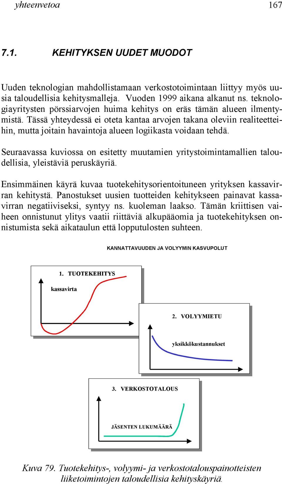 Tässä yhteydessä ei oteta kantaa arvojen takana oleviin realiteetteihin, mutta joitain havaintoja alueen logiikasta voidaan tehdä.