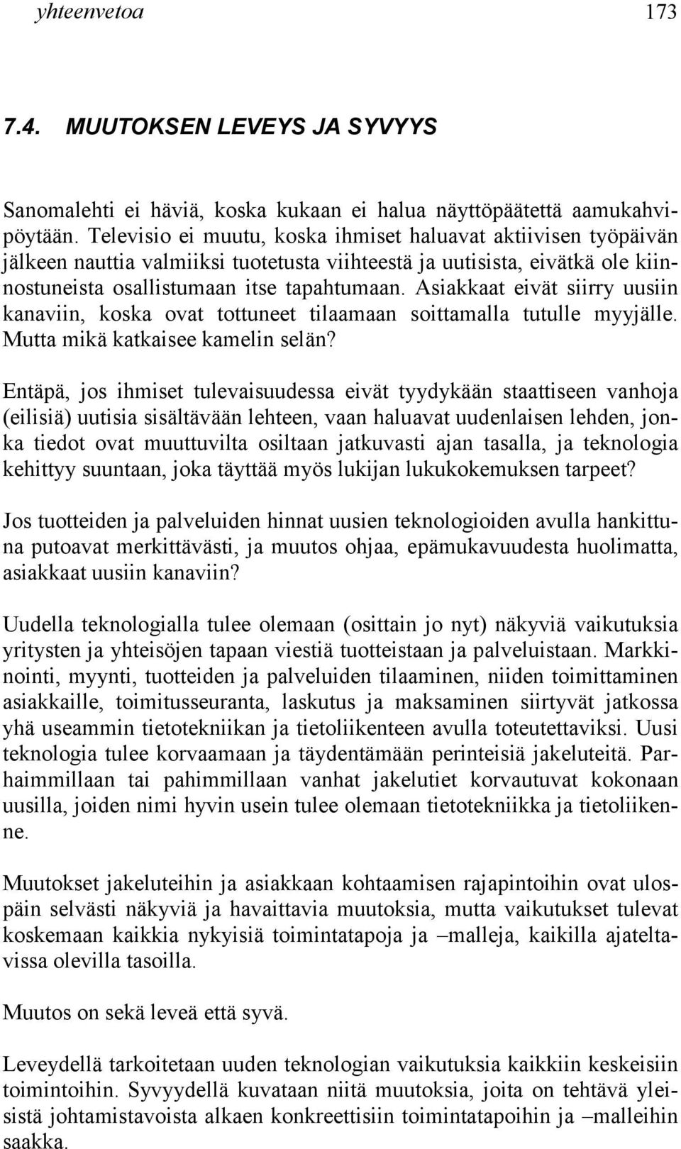 Asiakkaat eivät siirry uusiin kanaviin, koska ovat tottuneet tilaamaan soittamalla tutulle myyjälle. Mutta mikä katkaisee kamelin selän?