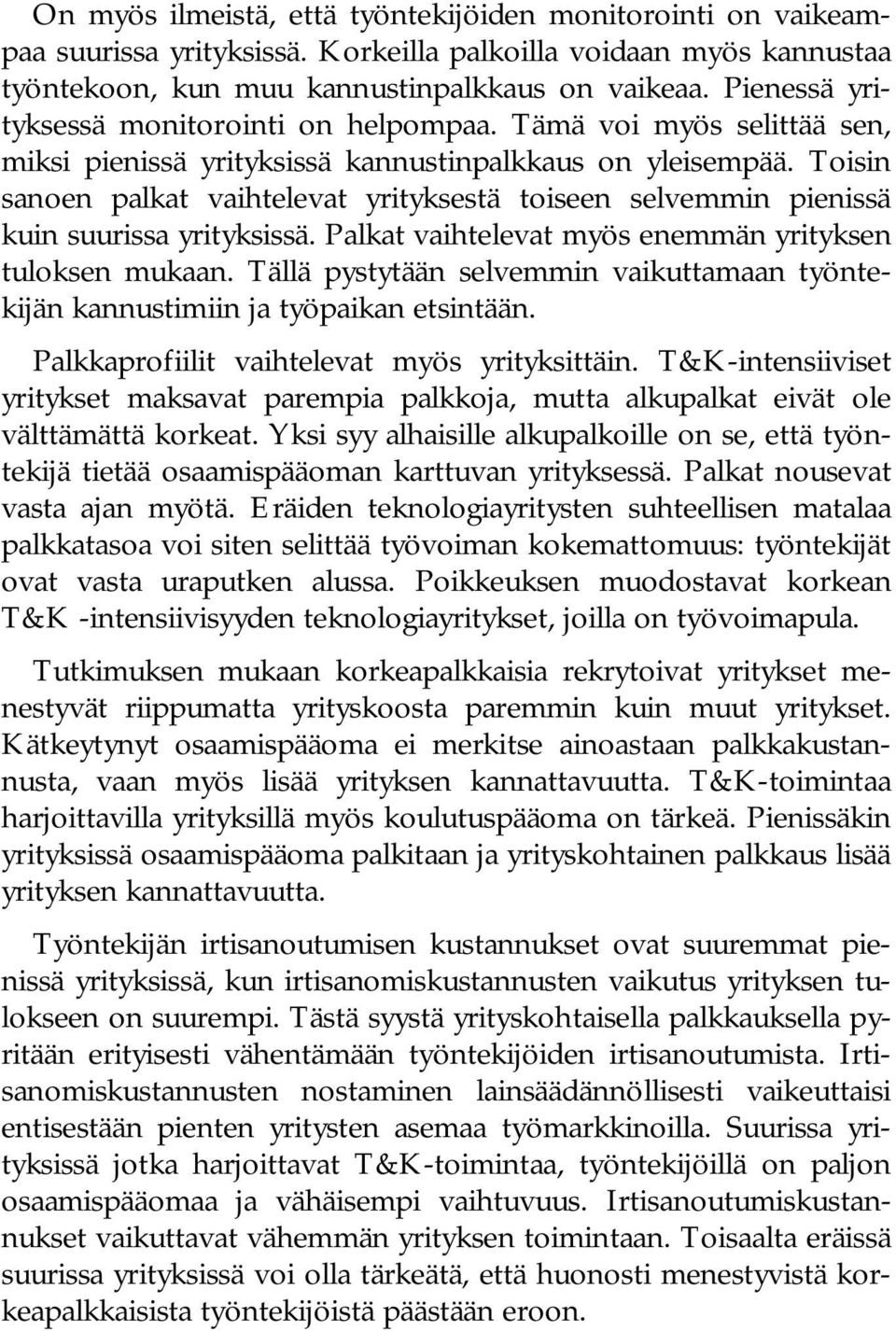 Toisin sanoen palkat vaihtelevat yrityksestä toiseen selvemmin pienissä kuin suurissa yrityksissä. Palkat vaihtelevat myös enemmän yrityksen tuloksen mukaan.