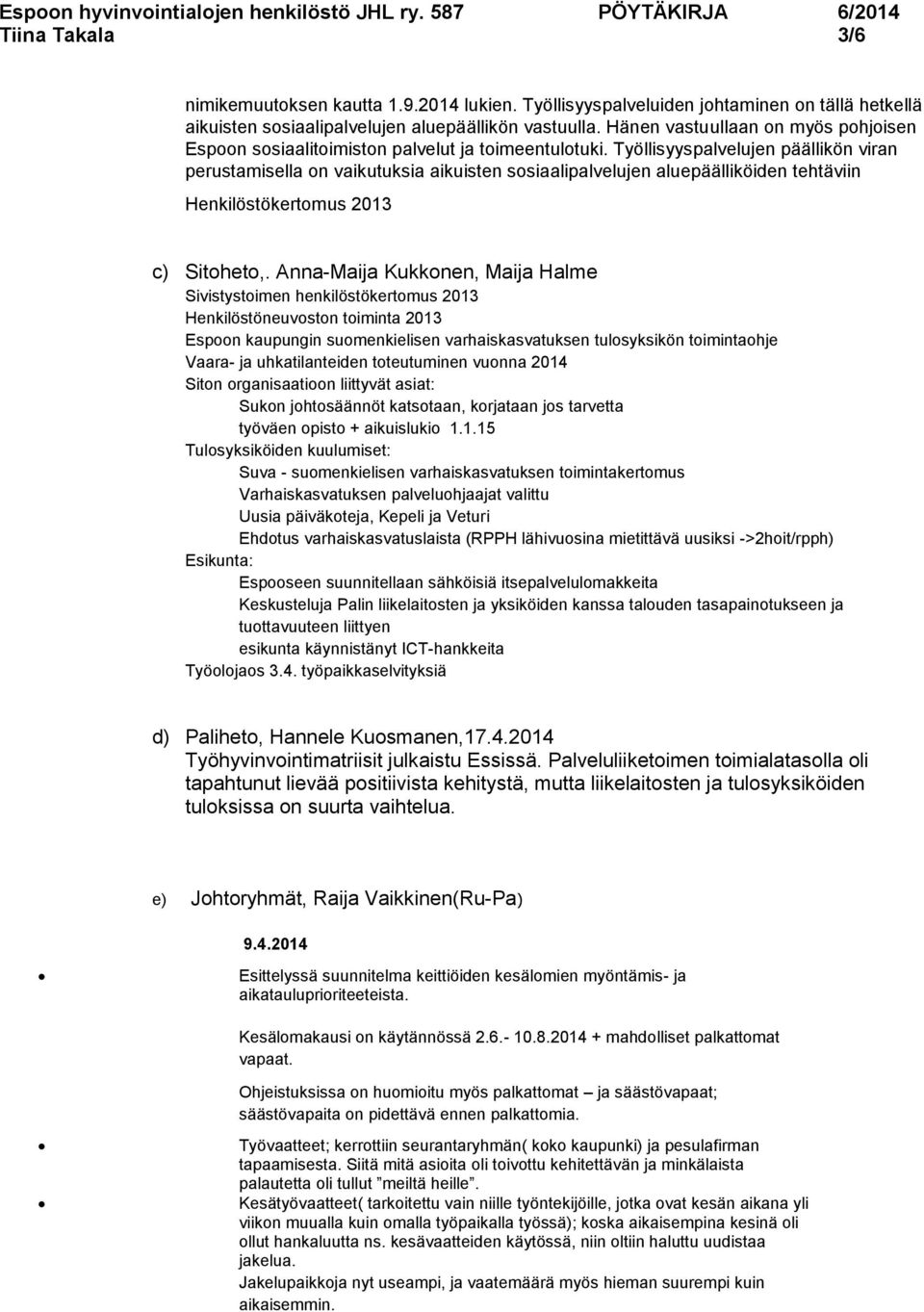 Työllisyyspalvelujen päällikön viran perustamisella on vaikutuksia aikuisten sosiaalipalvelujen aluepäälliköiden tehtäviin Henkilöstökertomus 2013 c) Sitoheto,.