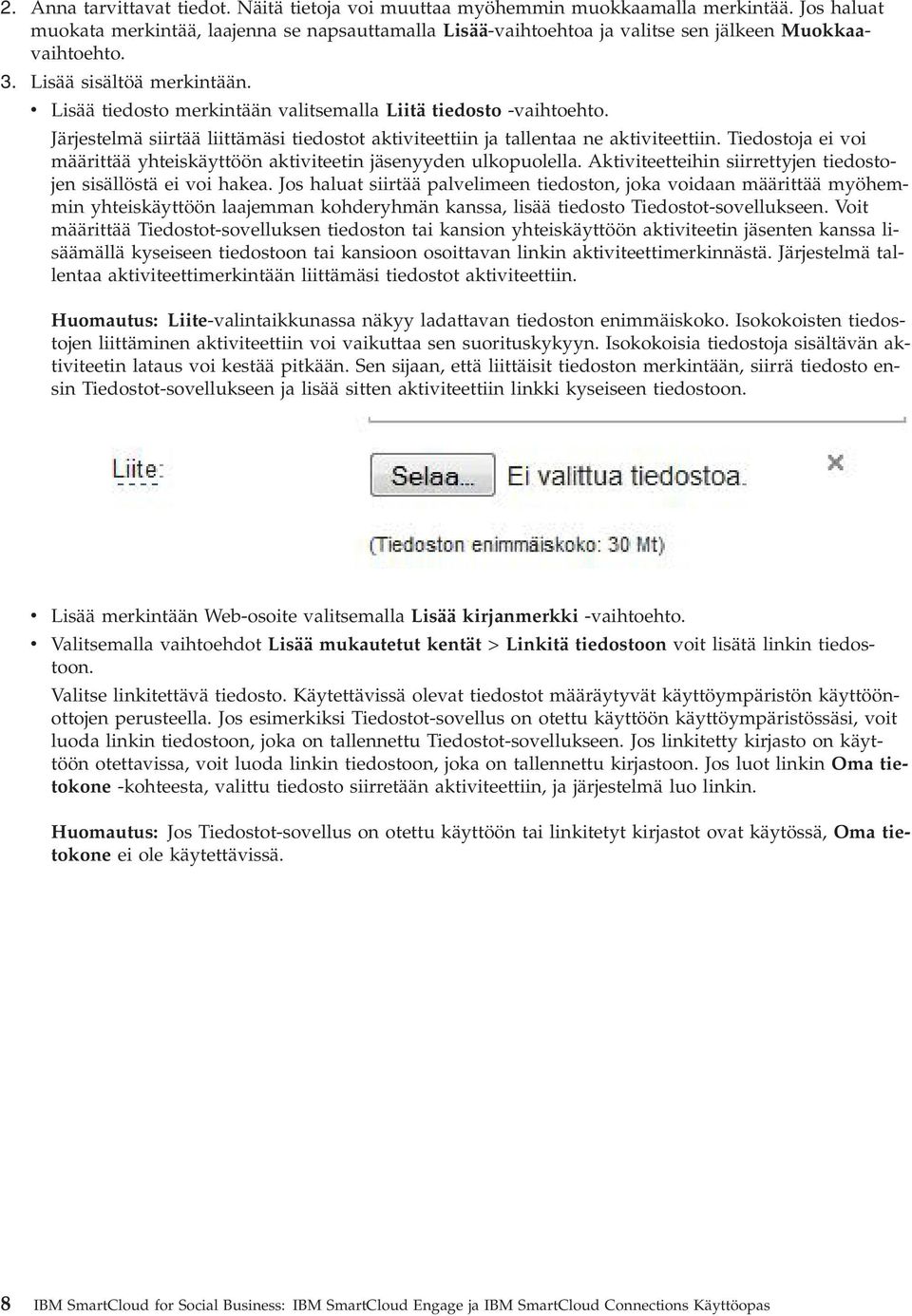 v Lisää tiedosto merkintään valitsemalla Liitä tiedosto -vaihtoehto. Järjestelmä siirtää liittämäsi tiedostot aktiviteettiin ja tallentaa ne aktiviteettiin.