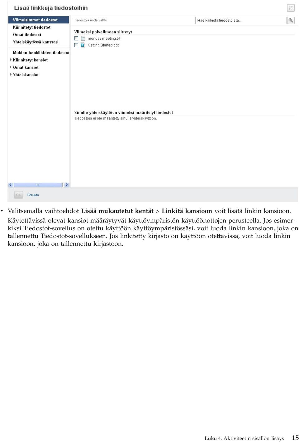 Jos esimerkiksi Tiedostot-sovellus on otettu käyttöön käyttöympäristössäsi, voit luoda linkin kansioon, joka on