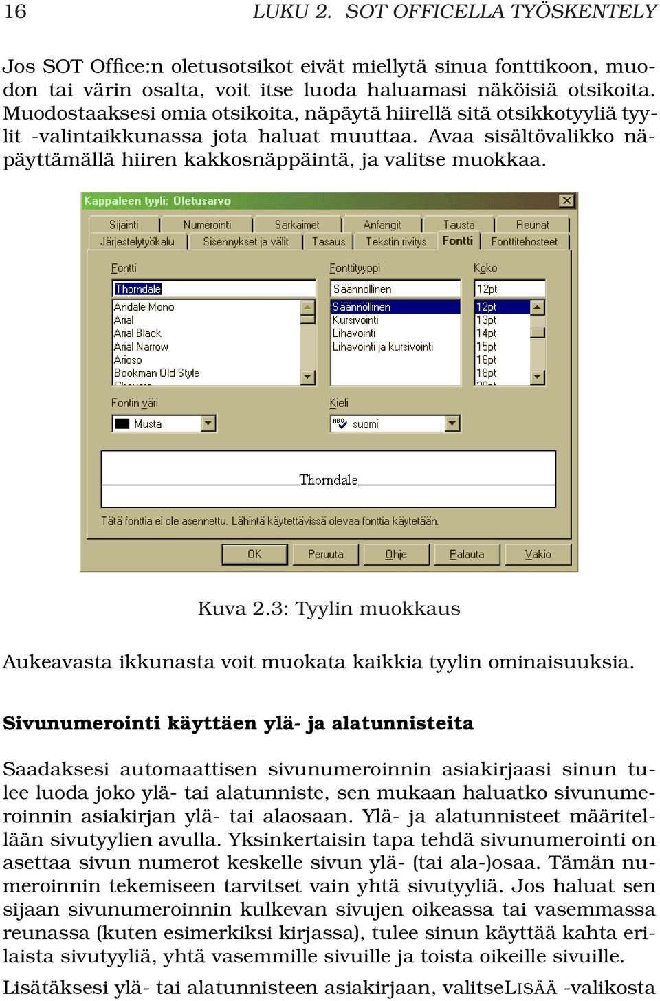 3: Tyylin muokkaus Aukeavasta ikkunasta voit muokata kaikkia tyylin ominaisuuksia.