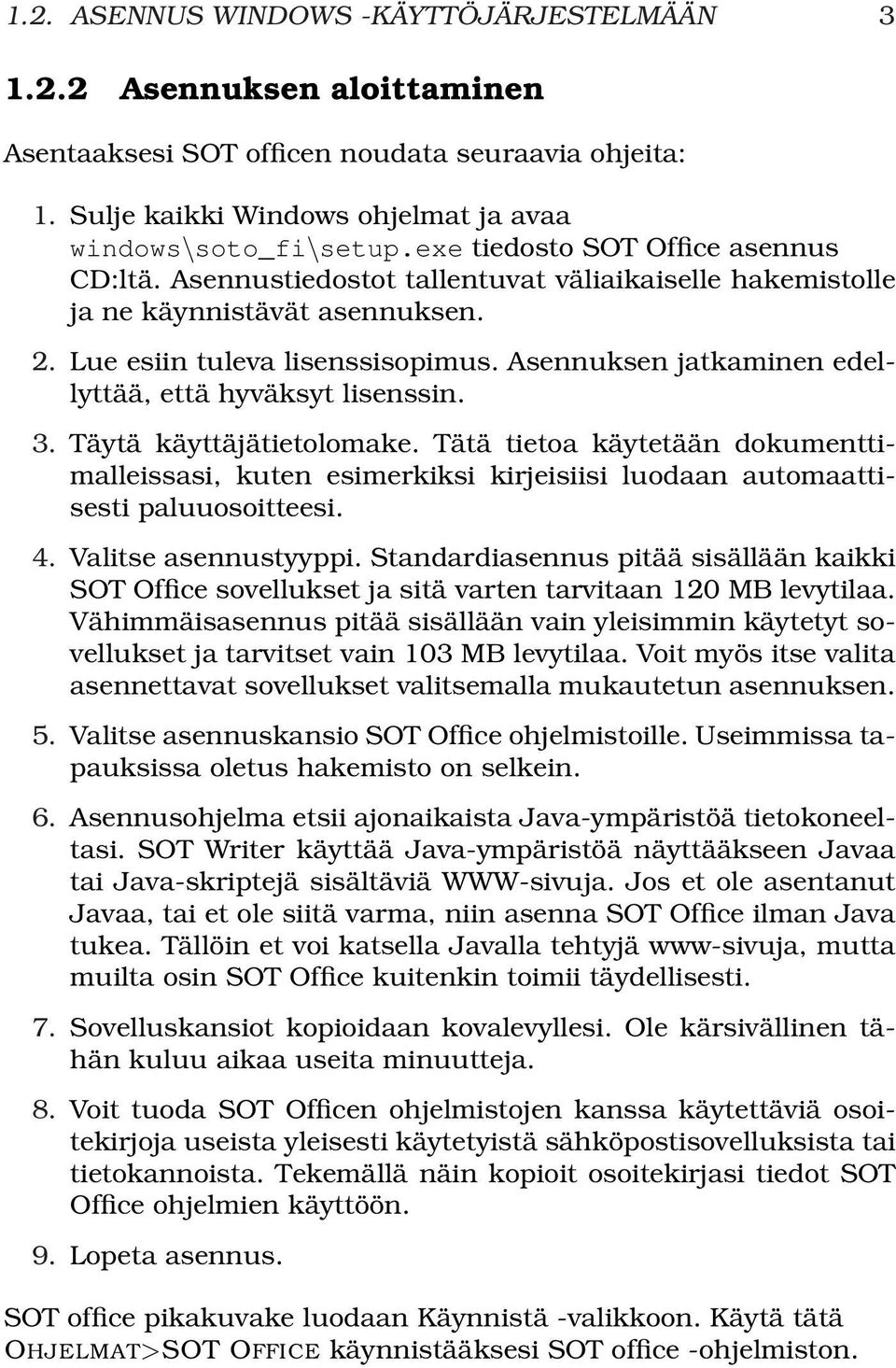 Asennuksen jatkaminen edellyttää, että hyväksyt lisenssin. 3. Täytä käyttäjätietolomake.