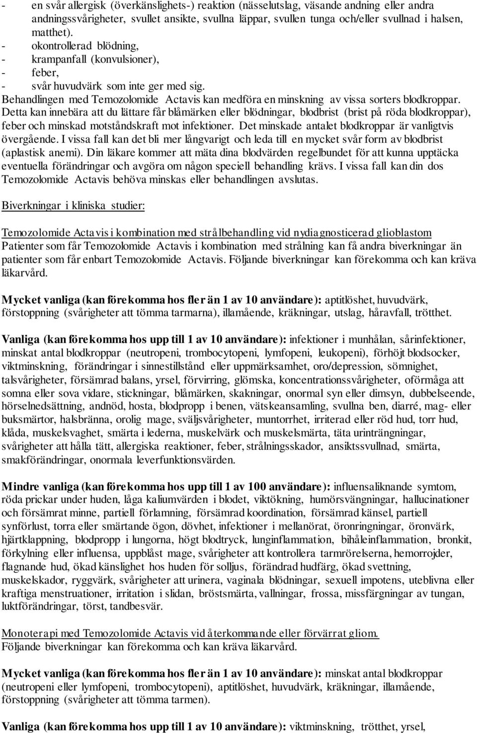 Detta kan innebära att du lättare får blåmärken eller blödningar, blodbrist (brist på röda blodkroppar), feber och minskad motståndskraft mot infektioner.