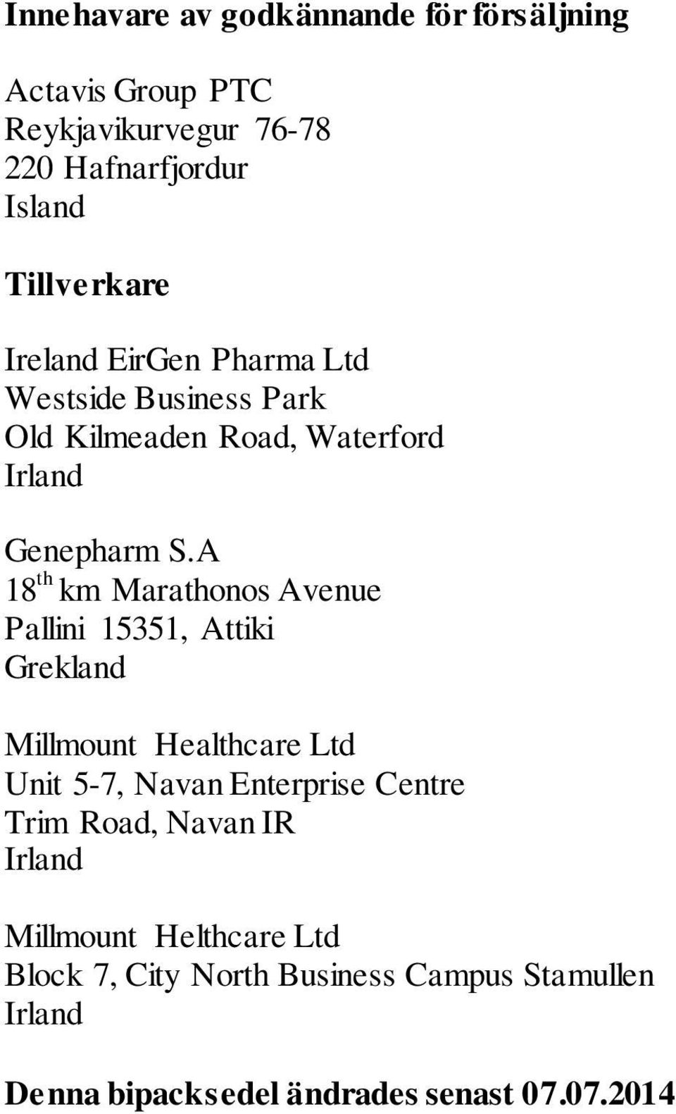 A 18 th km Marathonos Avenue Pallini 15351, Attiki Grekland Millmount Healthcare Ltd Unit 5-7, Navan Enterprise Centre