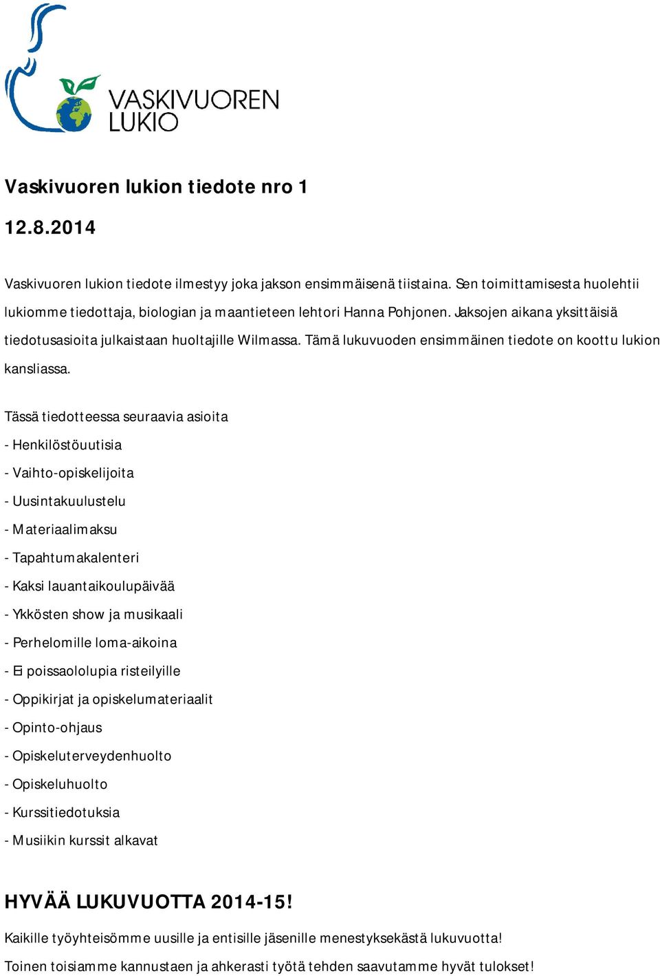 Tämä lukuvuoden ensimmäinen tiedote on koottu lukion kansliassa.