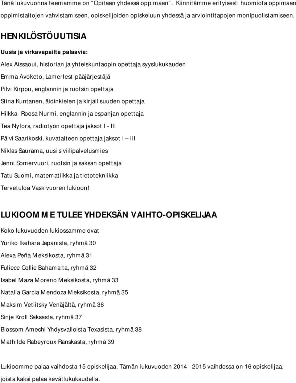 HENKILÖSTÖUUTISIA Uusia ja virkavapailta palaavia: Alex Aissaoui, historian ja yhteiskuntaopin opettaja syyslukukauden Emma Avoketo, Lamerfest-pääjärjestäjä Pilvi Kirppu, englannin ja ruotsin