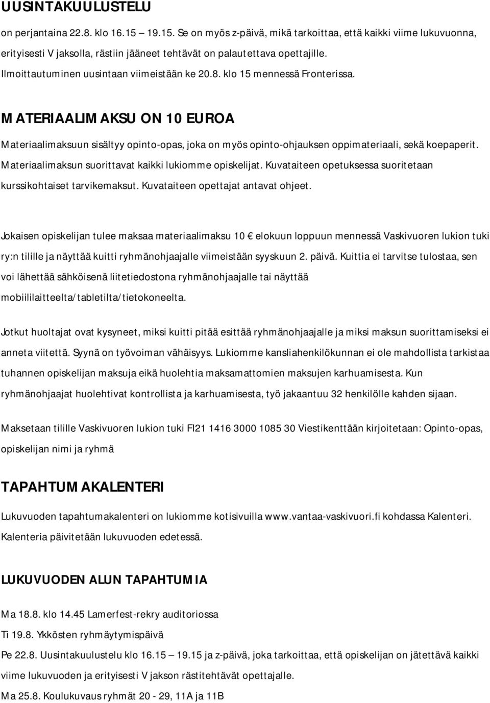 MATERIAALIMAKSU ON 10 EUROA Materiaalimaksuun sisältyy opinto-opas, joka on myös opinto-ohjauksen oppimateriaali, sekä koepaperit. Materiaalimaksun suorittavat kaikki lukiomme opiskelijat.