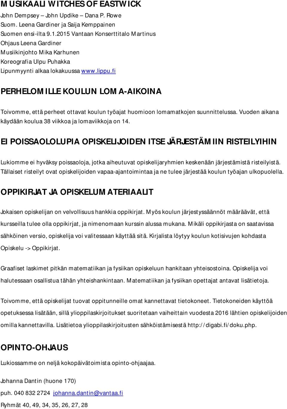 fi PERHELOMILLE KOULUN LOMA-AIKOINA Toivomme, että perheet ottavat koulun työajat huomioon lomamatkojen suunnittelussa. Vuoden aikana käydään koulua 38 viikkoa ja lomaviikkoja on 14.