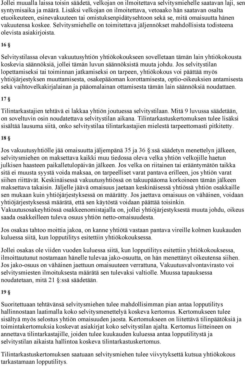 Selvitysmiehelle on toimitettava jäljennökset mahdollisista todisteena olevista asiakirjoista.