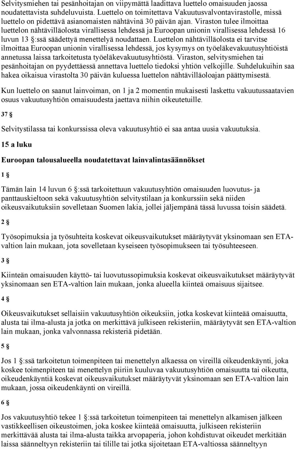 Viraston tulee ilmoittaa luettelon nähtävilläolosta virallisessa lehdessä ja Euroopan unionin virallisessa lehdessä 16 luvun 13 :ssä säädettyä menettelyä noudattaen.