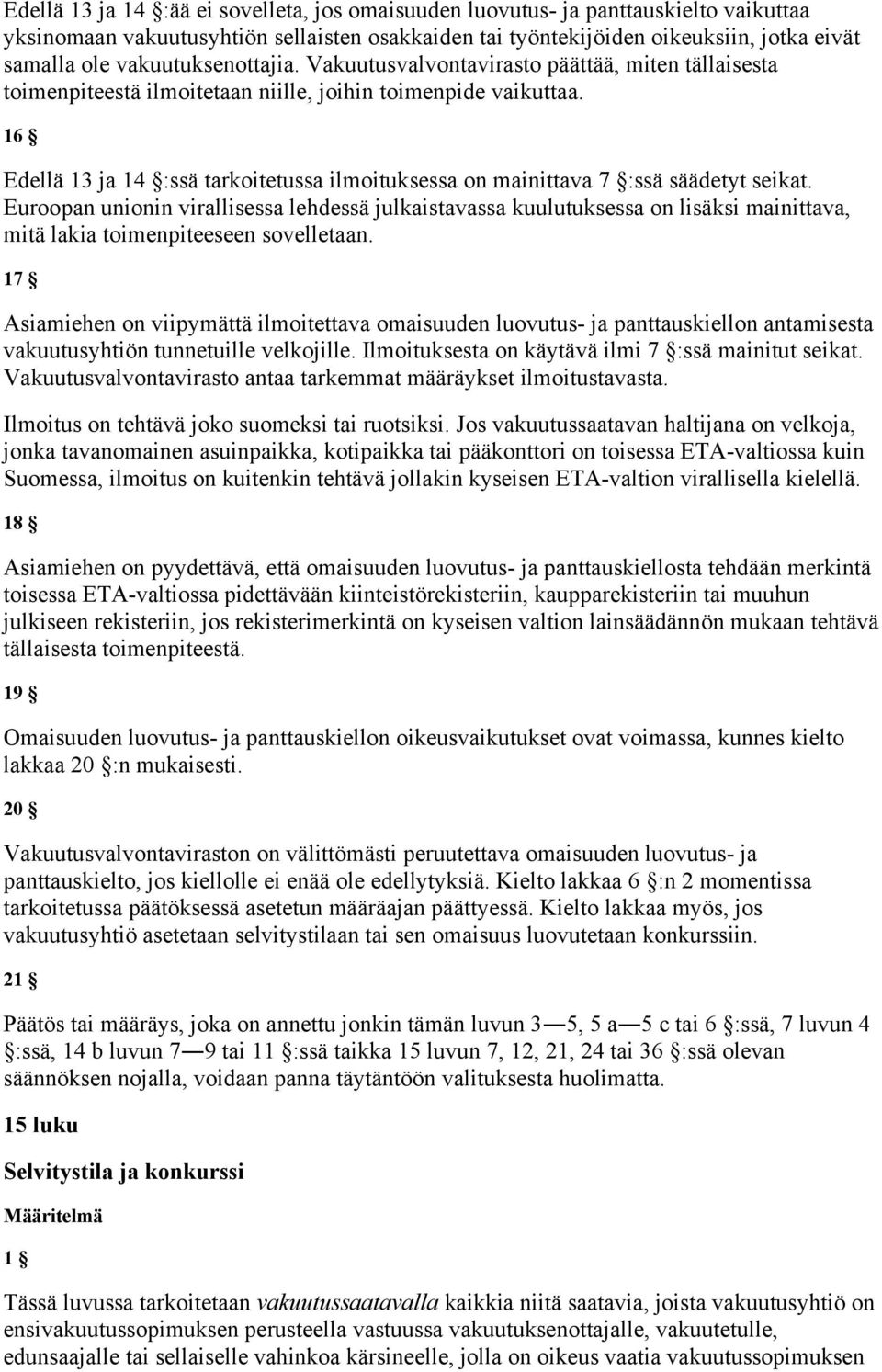 16 Edellä 13 ja 14 :ssä tarkoitetussa ilmoituksessa on mainittava 7 :ssä säädetyt seikat.