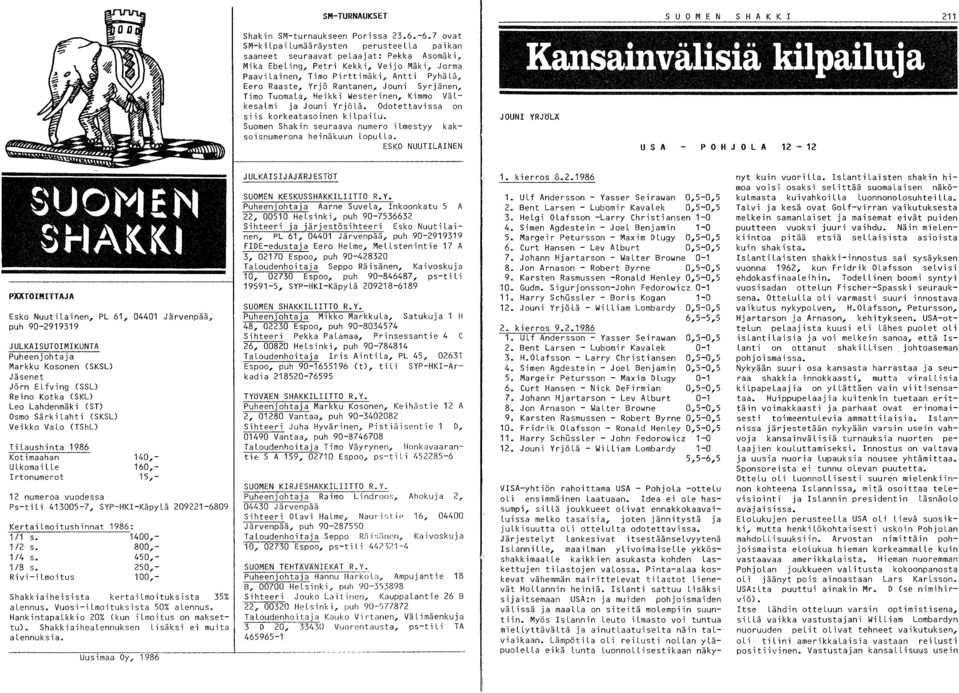 Rantanen, Jouni Syrjänen, Timo Tuomala, Heikki Westerinen, Kimmo VäLkesaLmi ja Jouni YrjöLä. Odotettavissa on siis korkeatasoinen kilpailu.