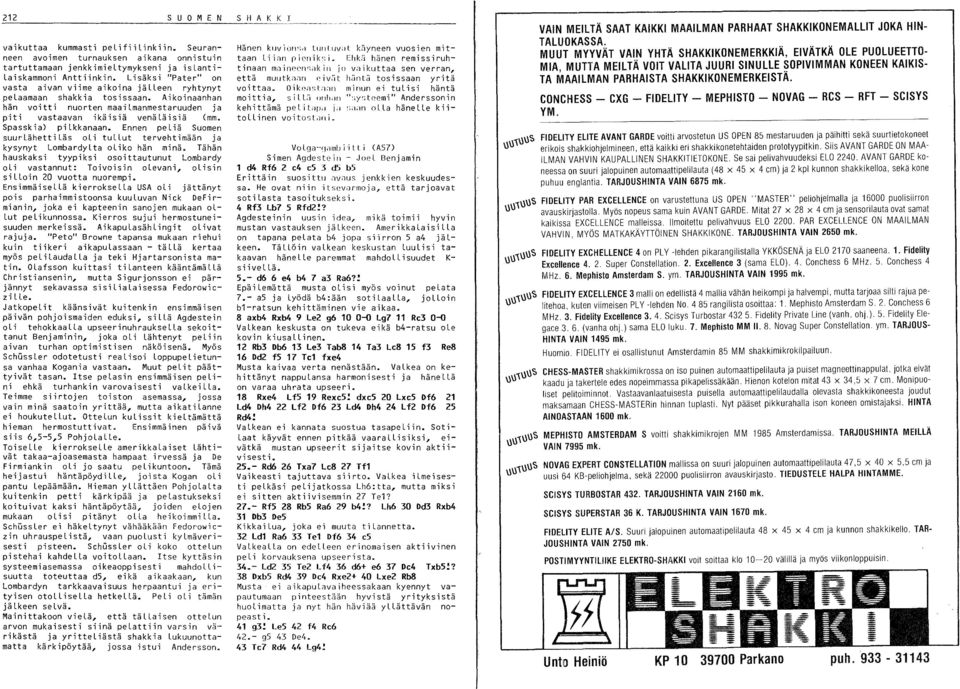 Spasskia) pilkkanaan. Ennen peliä Suomen suurlähettiläs oli tullut tervehtimään ja kysynyt LombardyLta oliko hän minä.