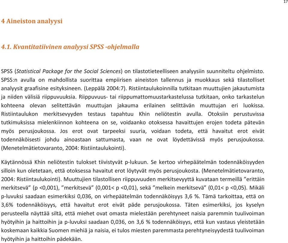 ristiintaulukoinnillatutkitaanmuuttujienjakautumista janiidenvälisiäriippuvuuksia.