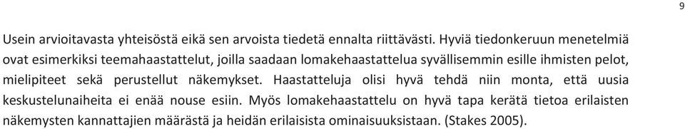 ovatesimerkiksiteemahaastattelut,joillasaadaanlomakehaastatteluasyvällisemminesilleihmistenpelot, mielipiteet sekä