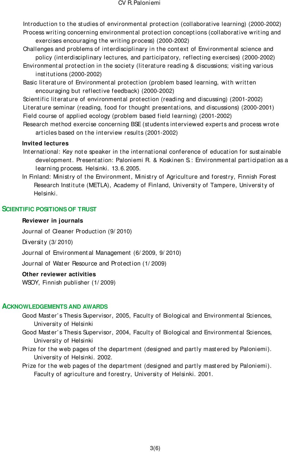 exercises) (2000-2002) Environmental protection in the society (literature reading & discussions; visiting various institutions (2000-2002) Basic literature of Environmental protection (problem based