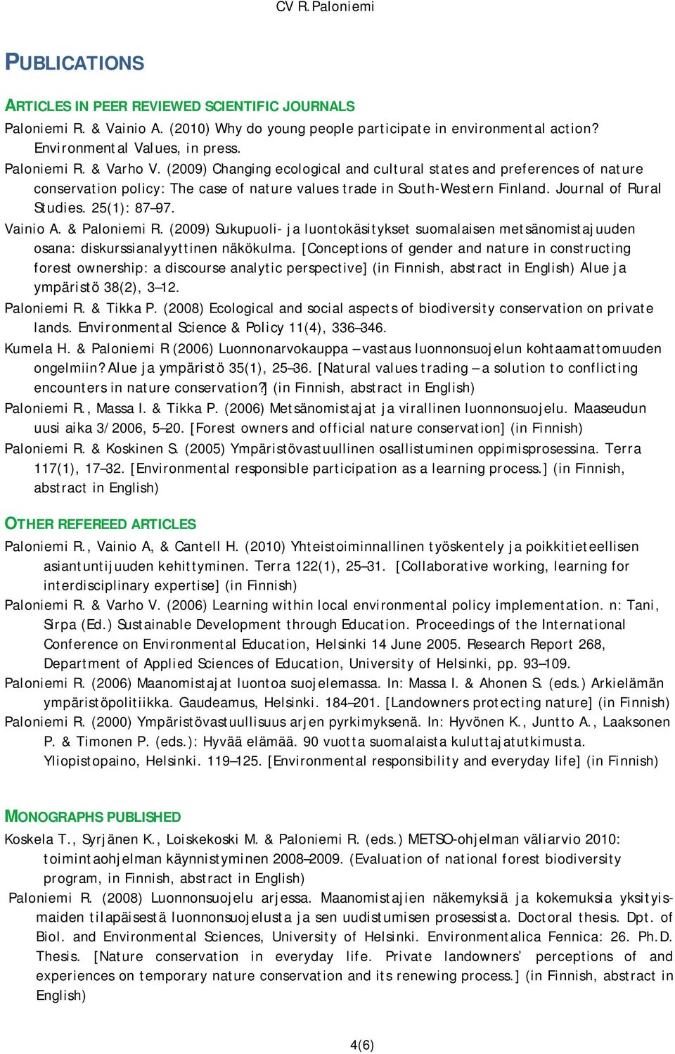 Vainio A. & Paloniemi R. (2009) Sukupuoli- ja luontokäsitykset suomalaisen metsänomistajuuden osana: diskurssianalyyttinen näkökulma.