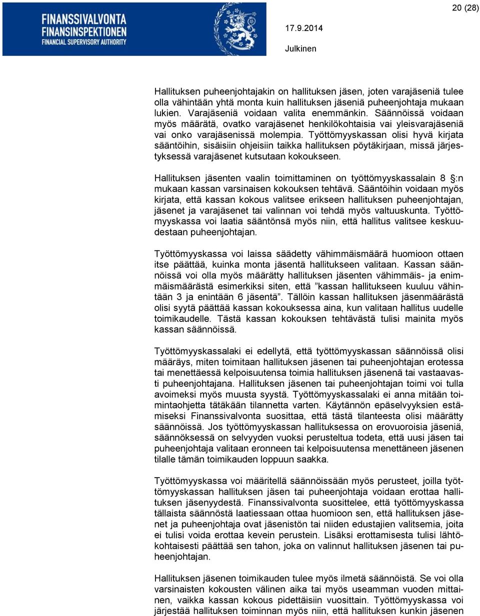 Työttömyyskassan olisi hyvä kirjata sääntöihin, sisäisiin ohjeisiin taikka hallituksen pöytäkirjaan, missä järjestyksessä varajäsenet kutsutaan kokoukseen.