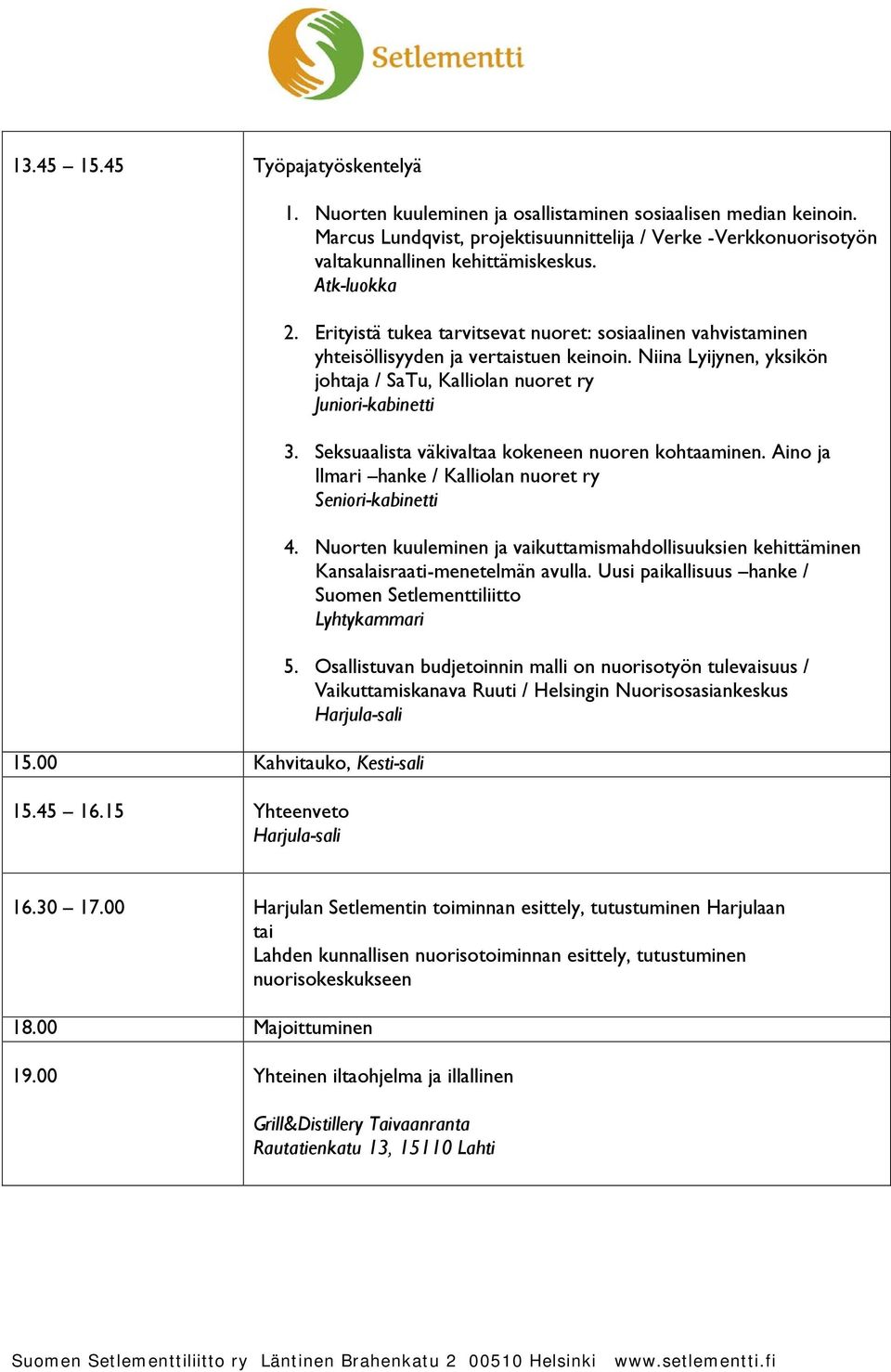 Erityistä tukea tarvitsevat nuoret: sosiaalinen vahvistaminen yhteisöllisyyden ja vertaistuen keinoin. Niina Lyijynen, yksikön johtaja / SaTu, Kalliolan nuoret ry Juniori-kabinetti 3.