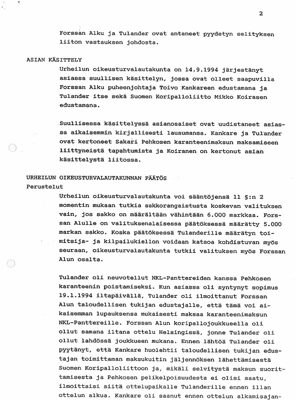 edustamana. Suullisessa käsittelyssä asianosaiset ovat uudistaneet asias sa aikaisemmin kirjallisesti lausumansa.