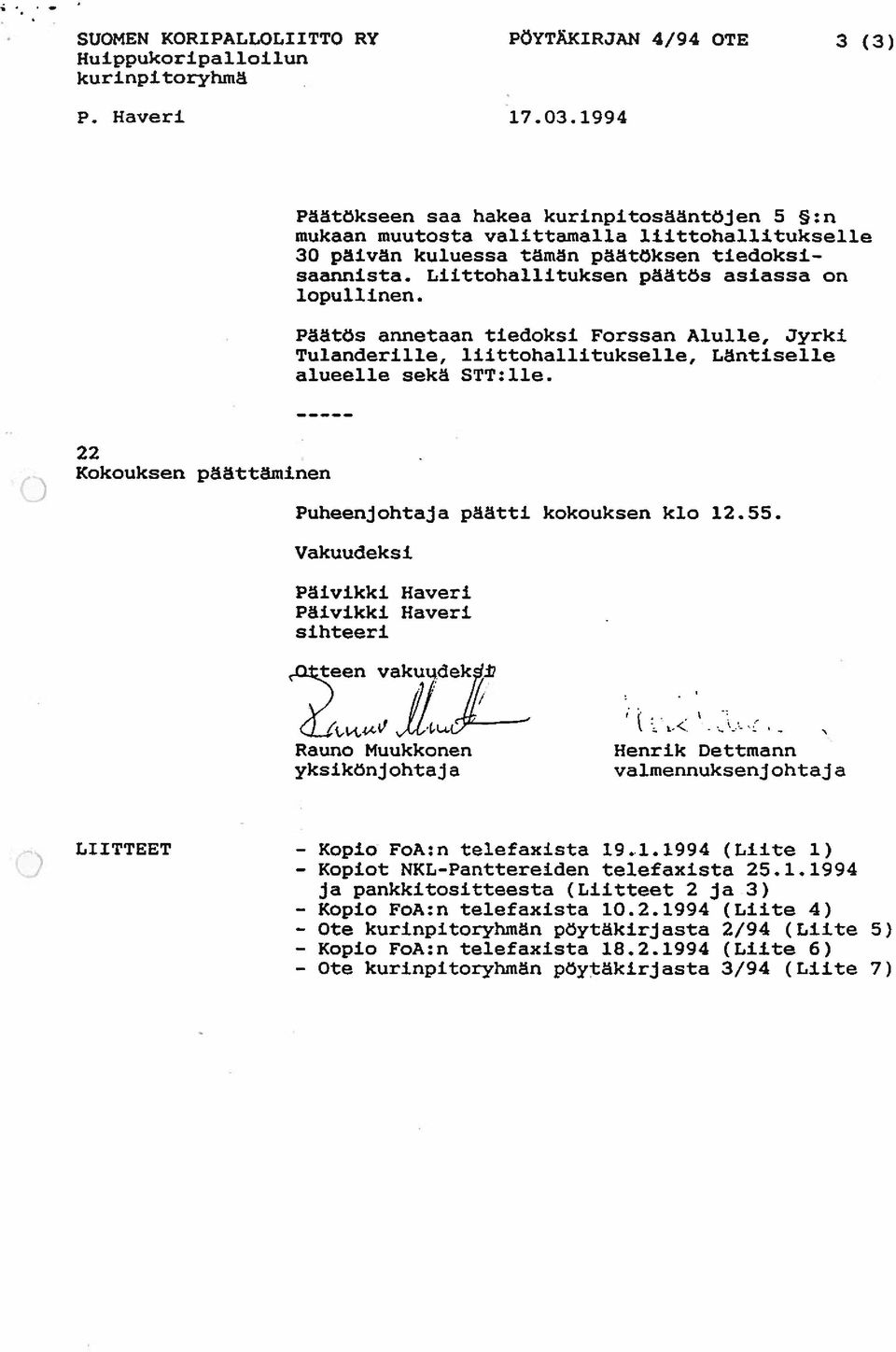 Liittohallituksen päätös asiassa on lopullinen. Päätös annetaan tiedoksi Forssan Alulle, Jyrki Tulanderille, liittohallitukselle, Läntiselle alueelle sekä STT:lle.