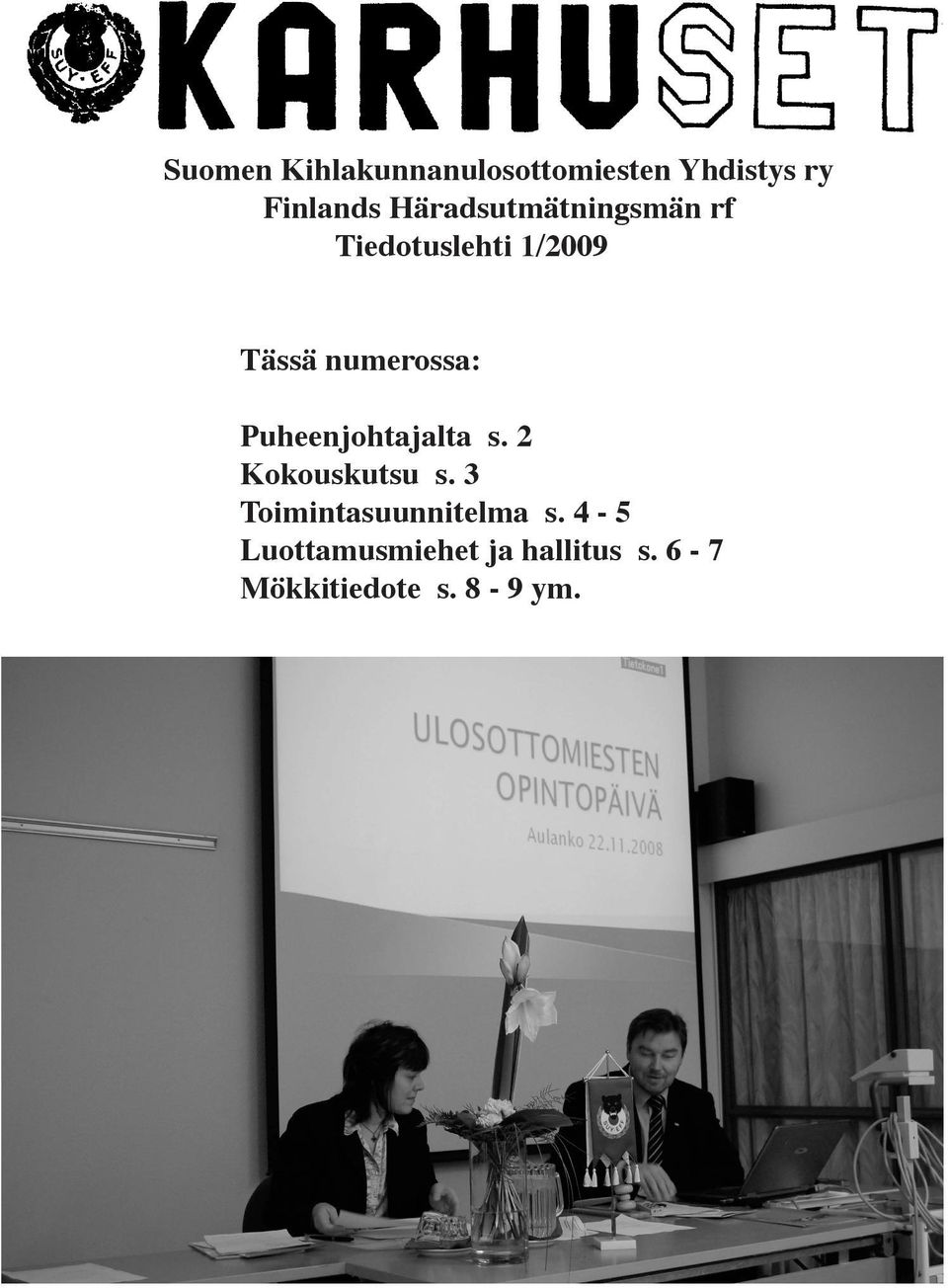 Puheenjohtajalta s. 2 Kokouskutsu s. 3 Toimintasuunnitelma s. 4-5 Puheenjohtajalta Luottamusmiehet ja hallitus s. s. 26-7 Mökkitiedote s.