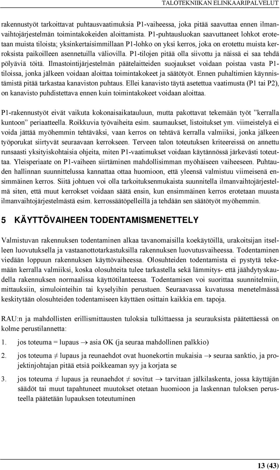 P1-tilojen pitää olla siivottu ja näissä ei saa tehdä pölyäviä töitä.