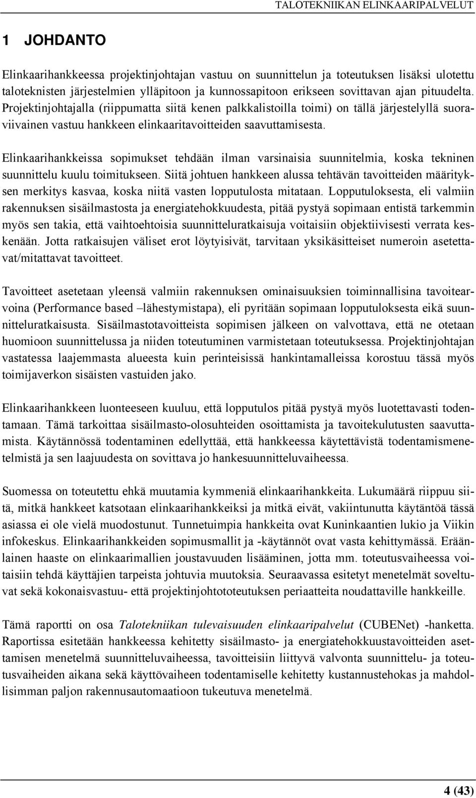 Elinkaarihankkeissa sopimukset tehdään ilman varsinaisia suunnitelmia, koska tekninen suunnittelu kuulu toimitukseen.