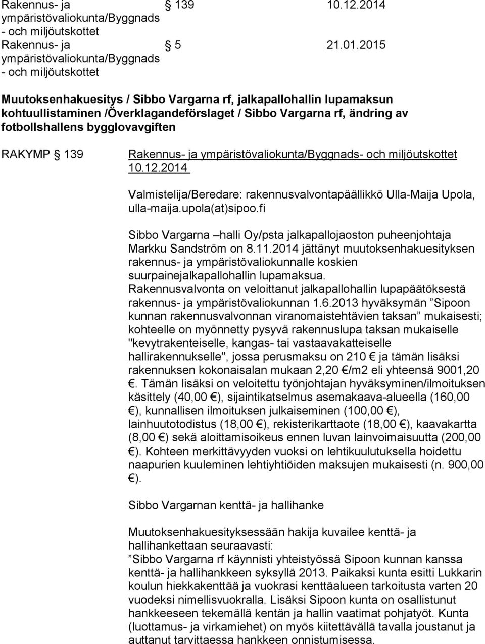 2015 Muutoksenhakuesitys / Sibbo Vargarna rf, jalkapallohallin lupamaksun kohtuullistaminen /Överklagandeförslaget / Sibbo Vargarna rf, ändring av fotbollshallens bygglovavgiften RAKYMP 139 Rakennus-