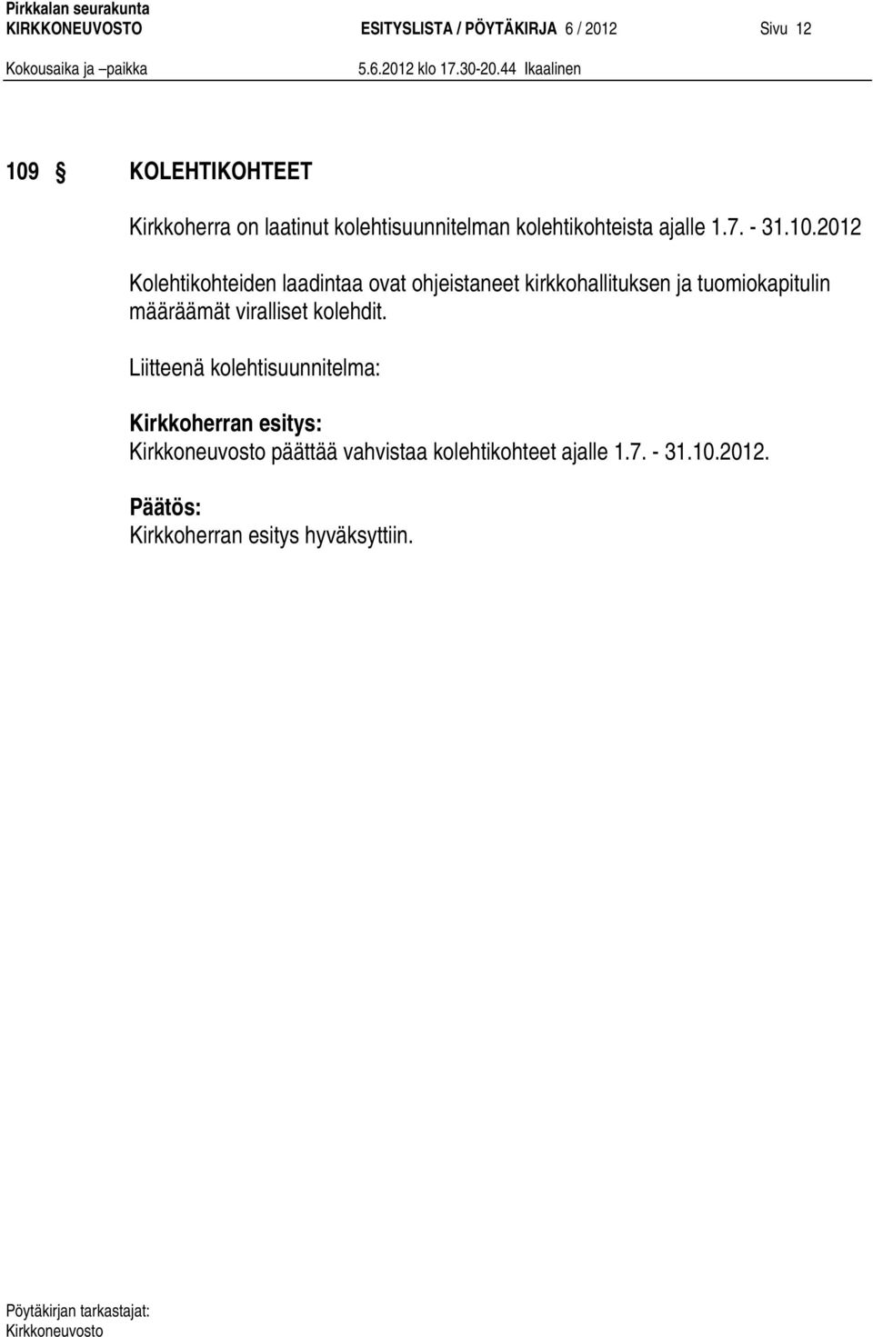 2012 Kolehtikohteiden laadintaa ovat ohjeistaneet kirkkohallituksen ja tuomiokapitulin määräämät