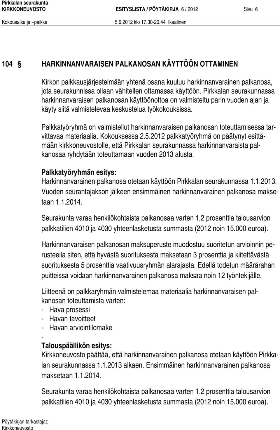 Pirkkalan seurakunnassa harkinnanvaraisen palkanosan käyttöönottoa on valmisteltu parin vuoden ajan ja käyty siitä valmistelevaa keskustelua työkokouksissa.