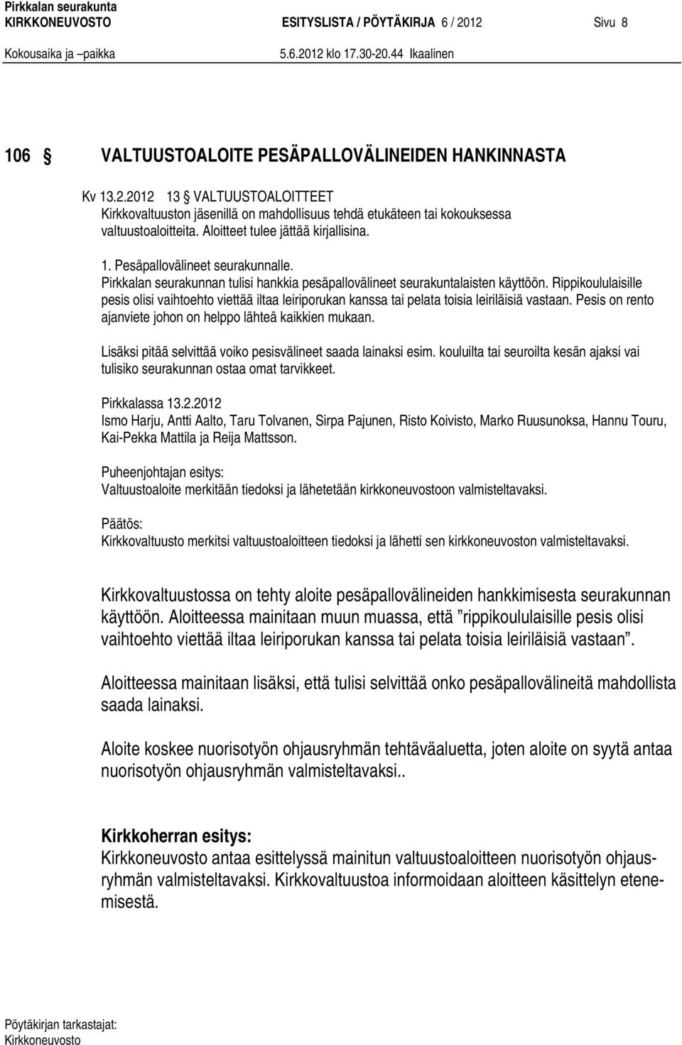 Rippikoululaisille pesis olisi vaihtoehto viettää iltaa leiriporukan kanssa tai pelata toisia leiriläisiä vastaan. Pesis on rento ajanviete johon on helppo lähteä kaikkien mukaan.