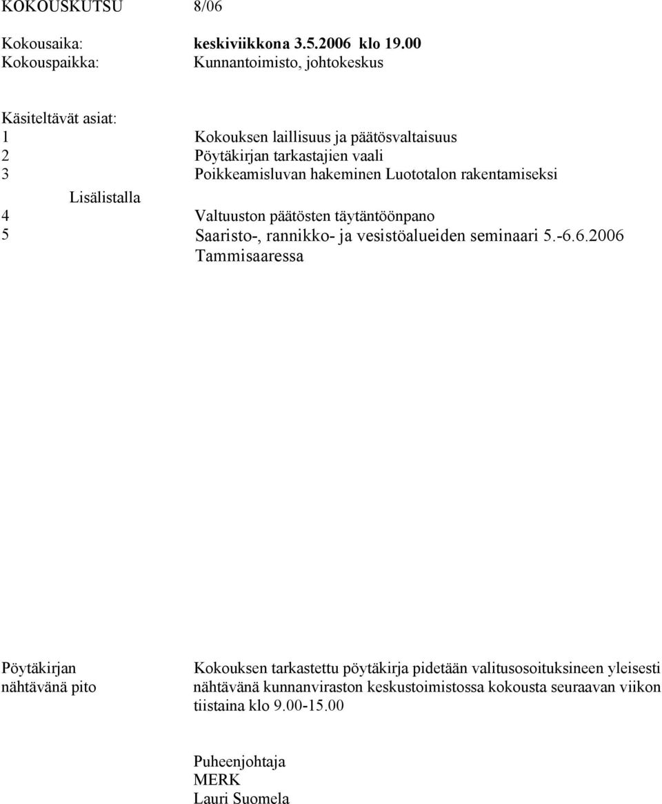 Luototalon rakentamiseksi Lisälistalla 4 Valtuuston päätösten täytäntöönpano 5 Saaristo-, rannikko- ja vesistöalueiden seminaari 5.-6.