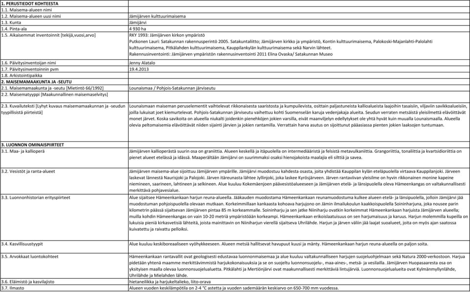 Satakuntaliitto; Jämijärven kirkko ja ympäristö, Kontin kulttuurimaisema, Palokoski-Majanlahti-Palolahti kulttuurimaisema, Pitkälahden kulttuurimaisema, Kauppilankylän kulttuurimaisema sekä Narvin