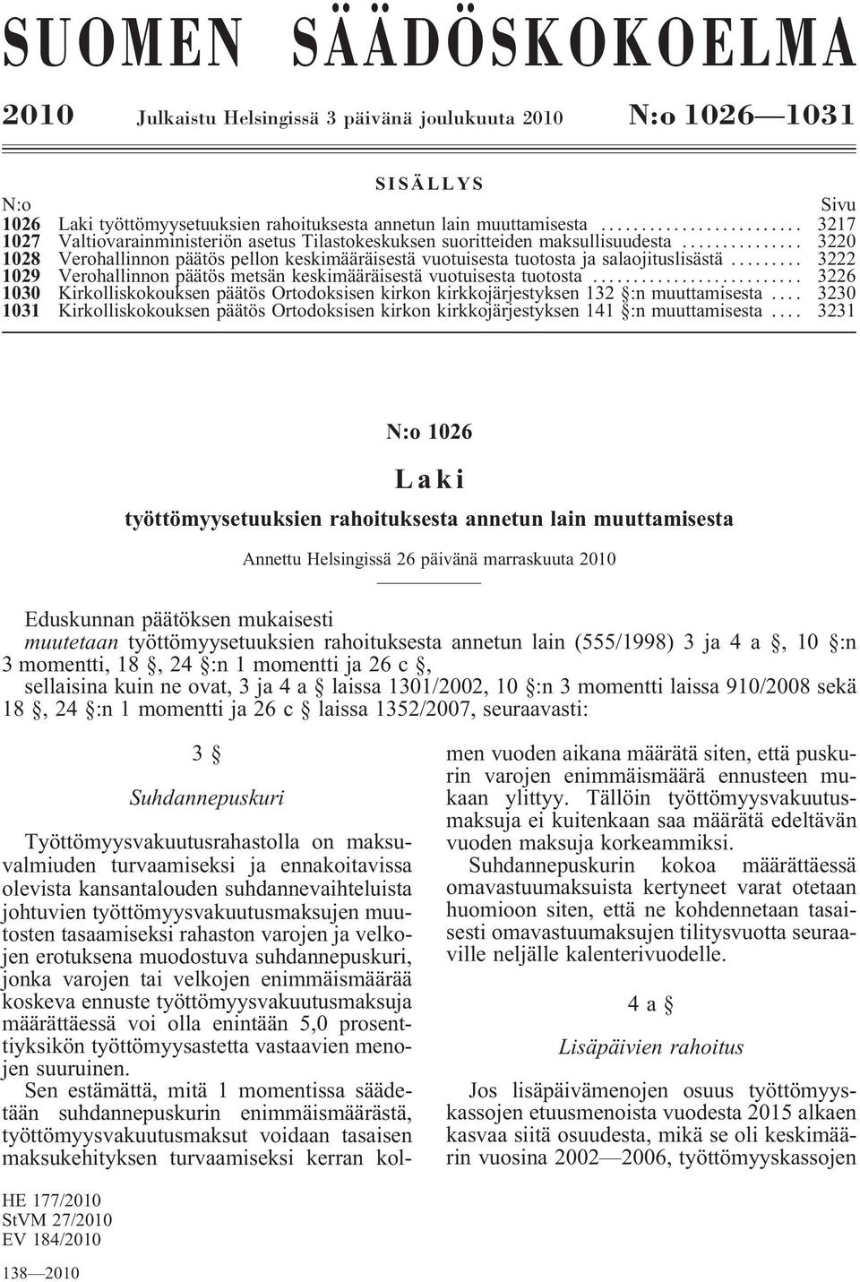 .. 3222 1029 Verohallinnonpäätösmetsänkeskimääräisestävuotuisestatuotosta... 3226 1030 Kirkolliskokouksen päätös Ortodoksisen kirkon kirkkojärjestyksen 132 :n muuttamisesta.