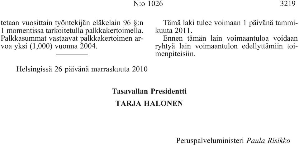 Tämä laki tulee voimaan 1 päivänä tammikuuta 2011.